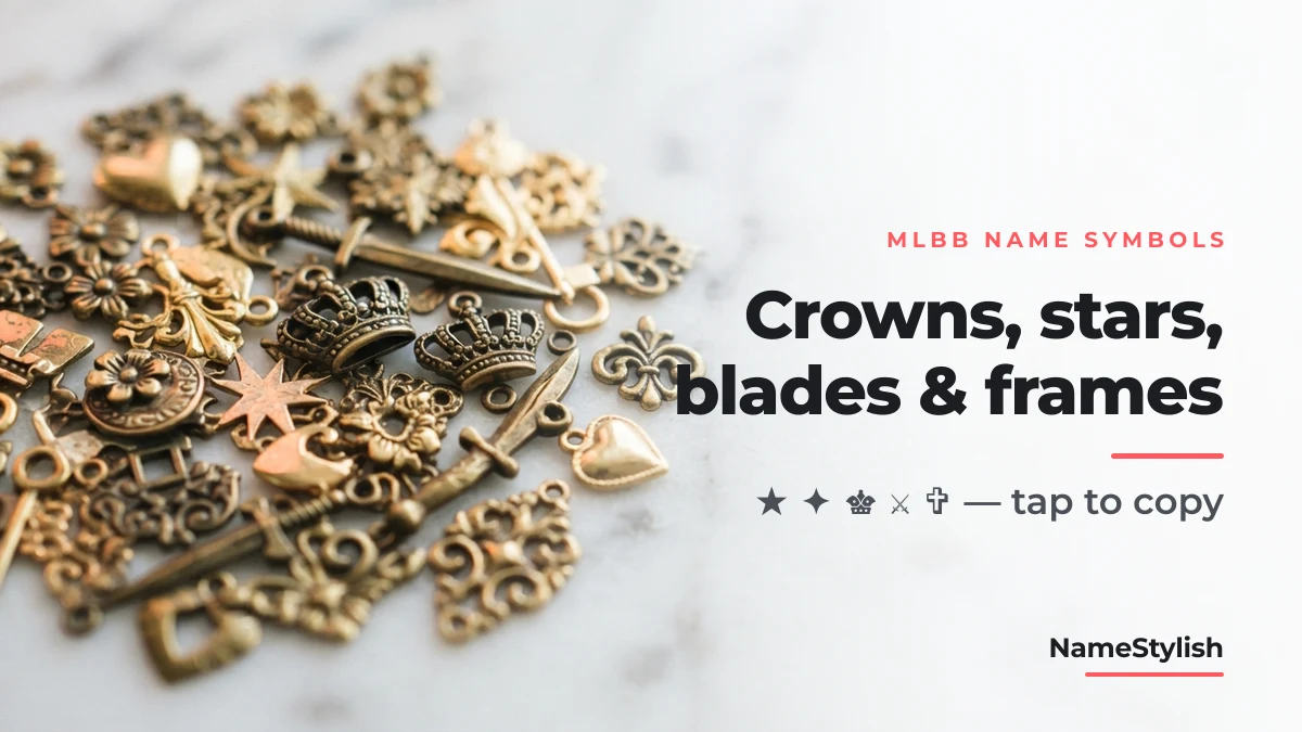 MLBB name symbols — crowns, stars, blades and frames to copy for a Mobile Legends stylish name