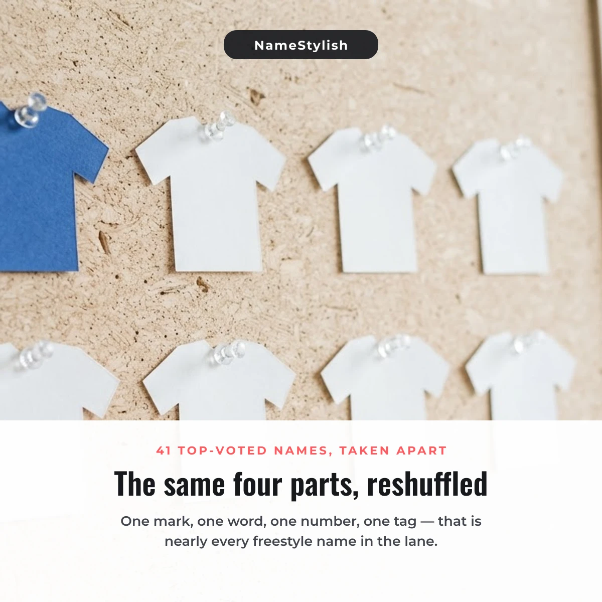 Freestyle names are built from the same four parts White jersey shaped paper cutouts pinned in two even rows on light cork