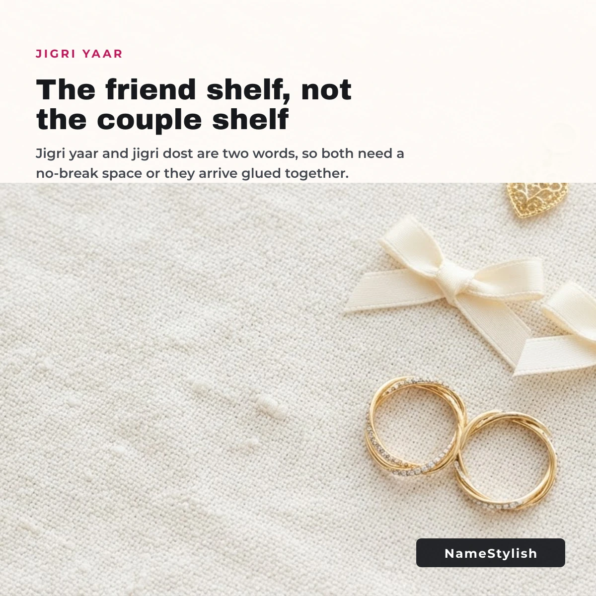 Jigri yaar and bestie names A flat lay on cream linen of paired objects including two matching rings and two ribbons
