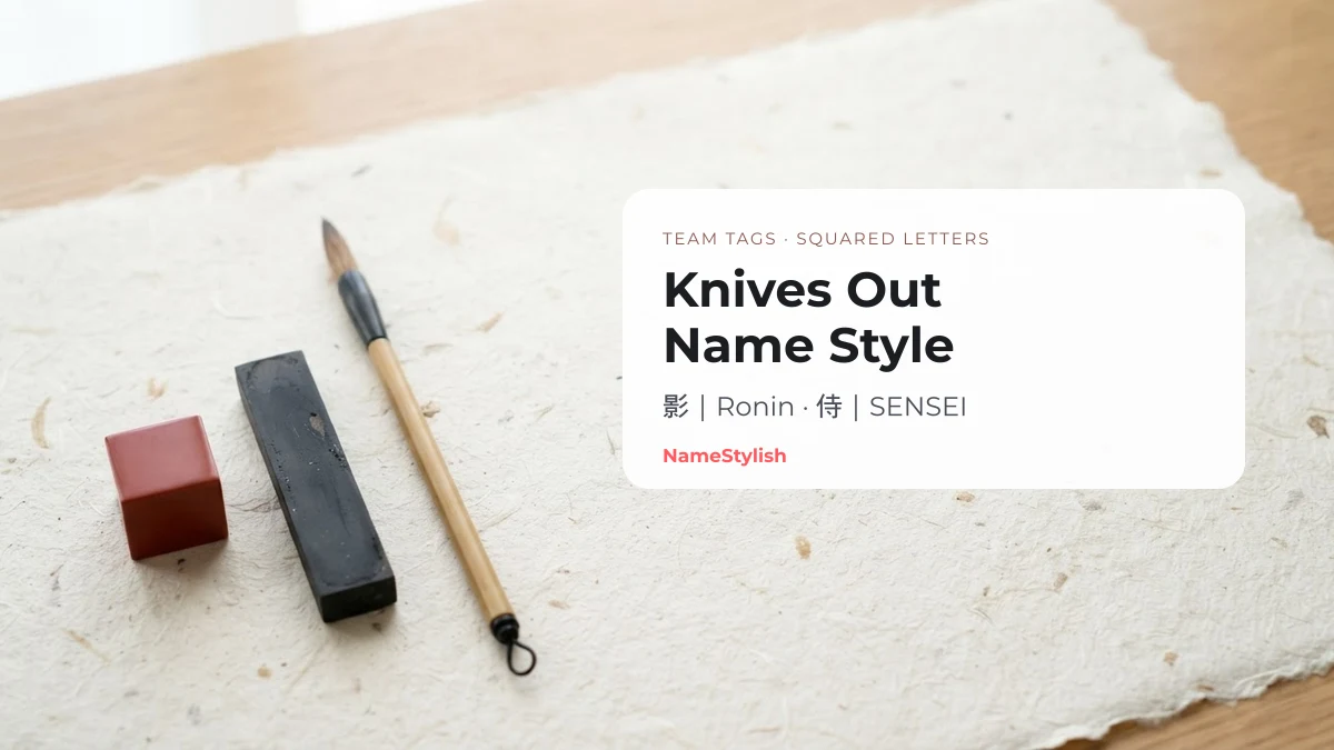 Knives Out name style — team tags and squared letters A vermilion stamp block, an ink stick and a bamboo brush on ivory washi paper beside a card reading Knives Out Name Style